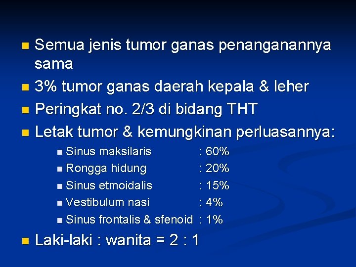 Semua jenis tumor ganas penanganannya sama n 3% tumor ganas daerah kepala & leher