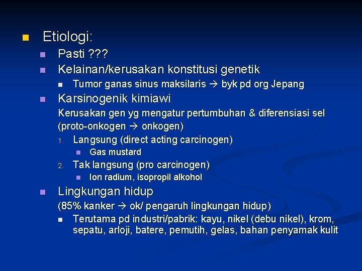 n Etiologi: n n Pasti ? ? ? Kelainan/kerusakan konstitusi genetik n n Tumor