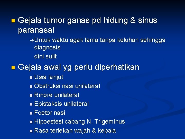 n Gejala tumor ganas pd hidung & sinus paranasal Untuk waktu agak lama tanpa