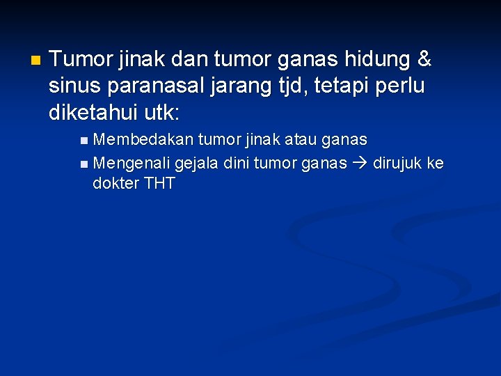 n Tumor jinak dan tumor ganas hidung & sinus paranasal jarang tjd, tetapi perlu