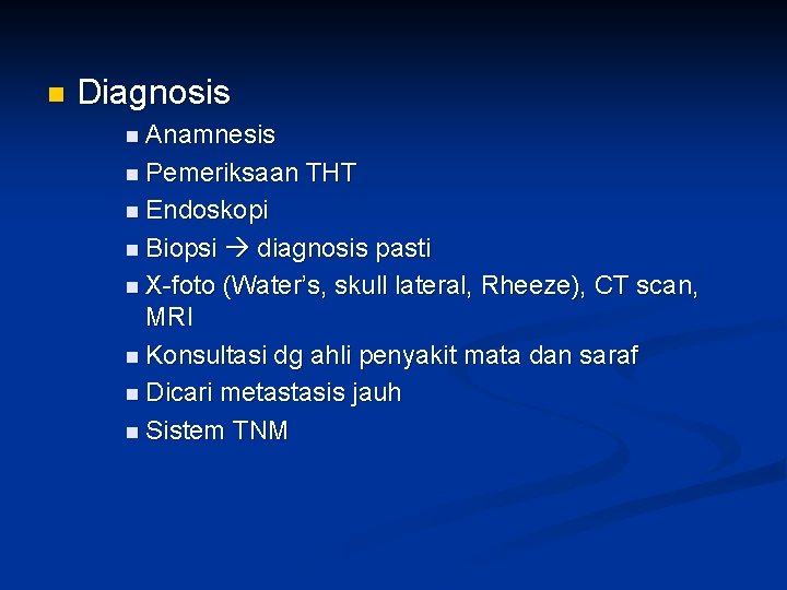 n Diagnosis n Anamnesis n Pemeriksaan THT n Endoskopi n Biopsi diagnosis pasti n