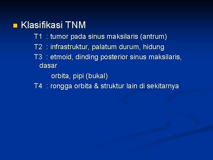 n Klasifikasi TNM T 1 : tumor pada sinus maksilaris (antrum) T 2 :