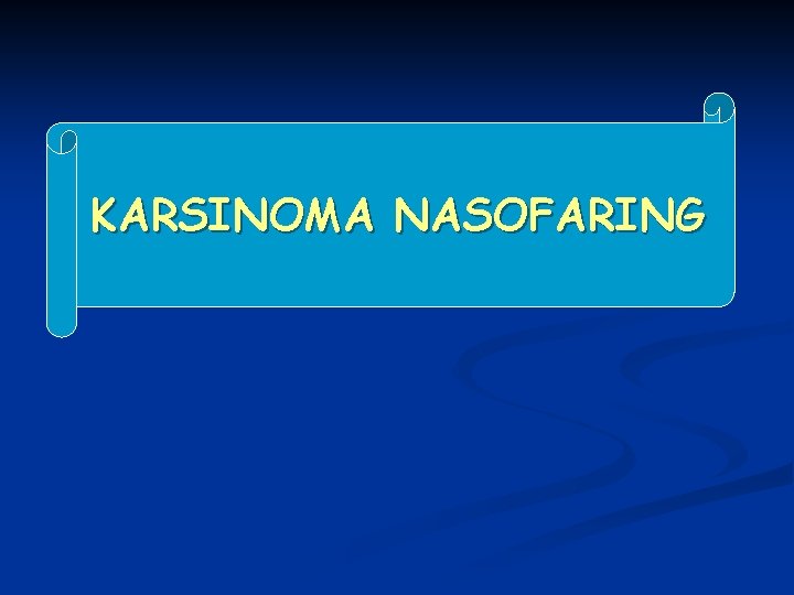 KARSINOMA NASOFARING 