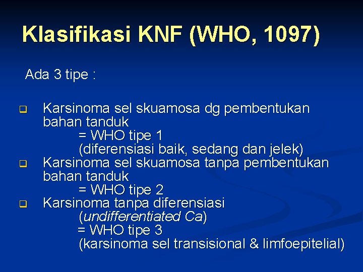 Klasifikasi KNF (WHO, 1097) Ada 3 tipe : q q q Karsinoma sel skuamosa