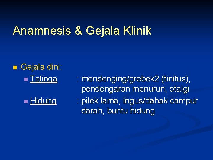 Anamnesis & Gejala Klinik n Gejala dini: n Telinga n Hidung : mendenging/grebek 2