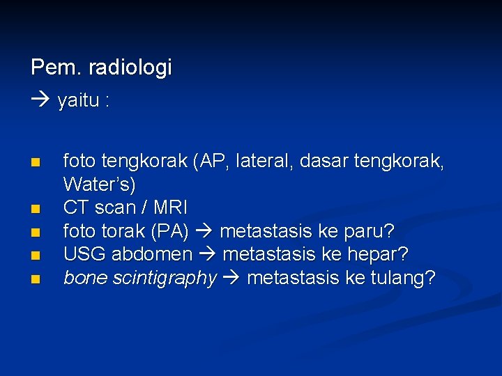 Pem. radiologi yaitu : n n n foto tengkorak (AP, lateral, dasar tengkorak, Water’s)