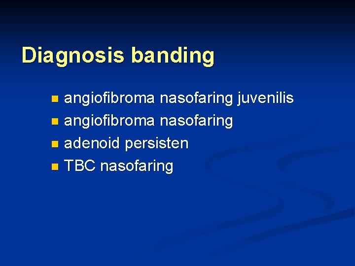 Diagnosis banding angiofibroma nasofaring juvenilis n angiofibroma nasofaring n adenoid persisten n TBC nasofaring