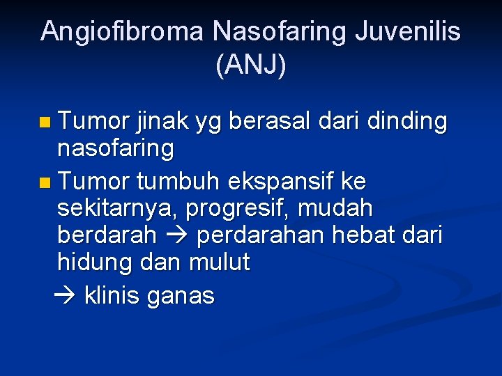 Angiofibroma Nasofaring Juvenilis (ANJ) n Tumor jinak yg berasal dari dinding nasofaring n Tumor