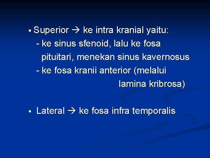 § Superior ke intra kranial yaitu: - ke sinus sfenoid, lalu ke fosa pituitari,