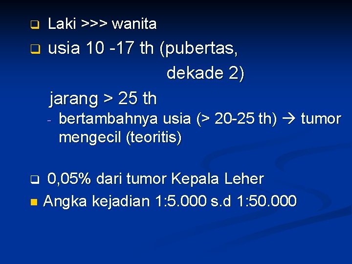 q Laki >>> wanita q usia 10 -17 th (pubertas, dekade 2) jarang >