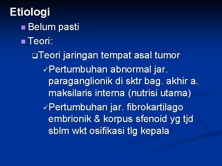 Etiologi n Belum pasti n Teori: q. Teori jaringan tempat asal tumor üPertumbuhan abnormal