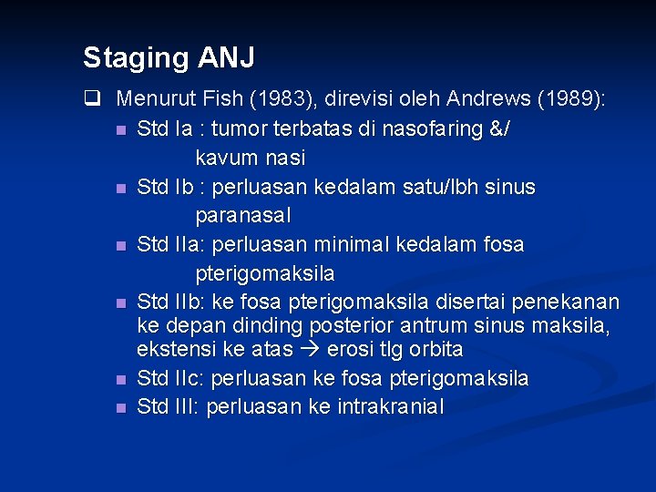 Staging ANJ q Menurut Fish (1983), direvisi oleh Andrews (1989): n Std Ia :