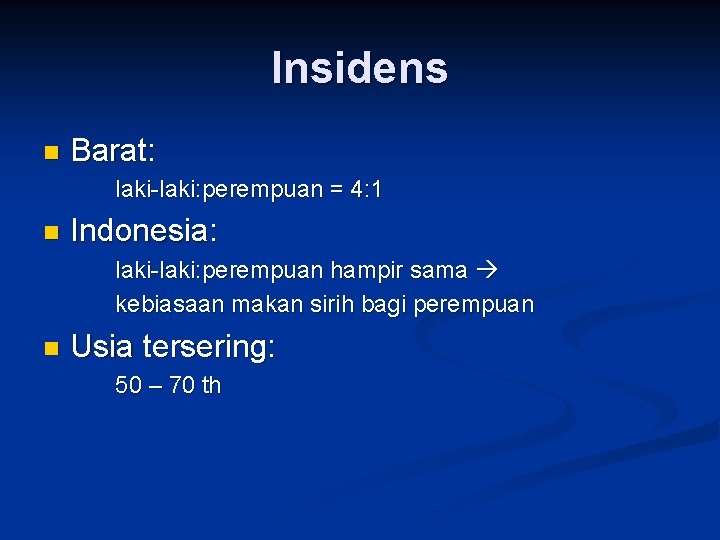 Insidens n Barat: laki-laki: perempuan = 4: 1 n Indonesia: laki-laki: perempuan hampir sama