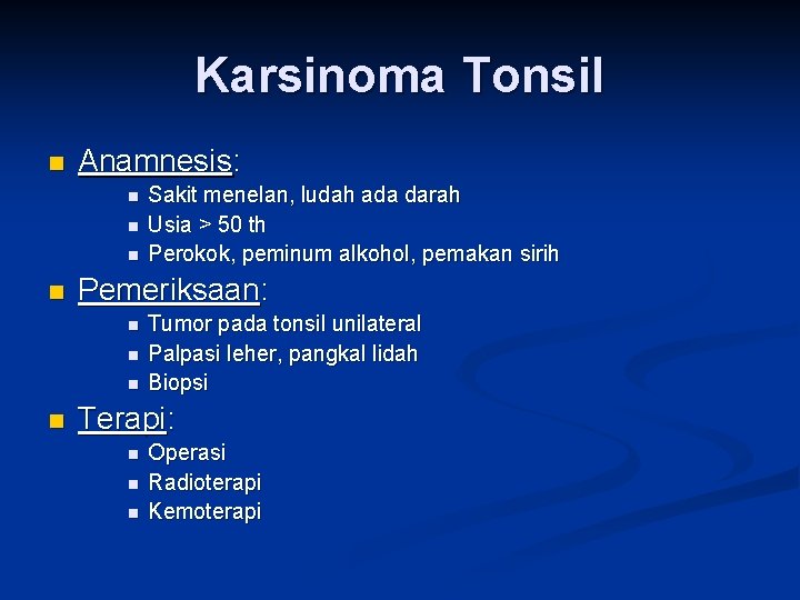 Karsinoma Tonsil n Anamnesis: n n Pemeriksaan: n n Sakit menelan, ludah ada darah