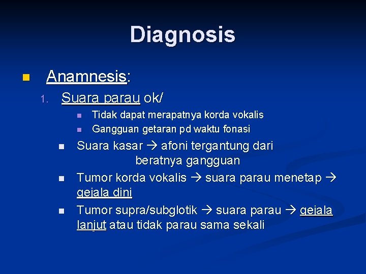 Diagnosis n Anamnesis: 1. Suara parau ok/ n n n Tidak dapat merapatnya korda