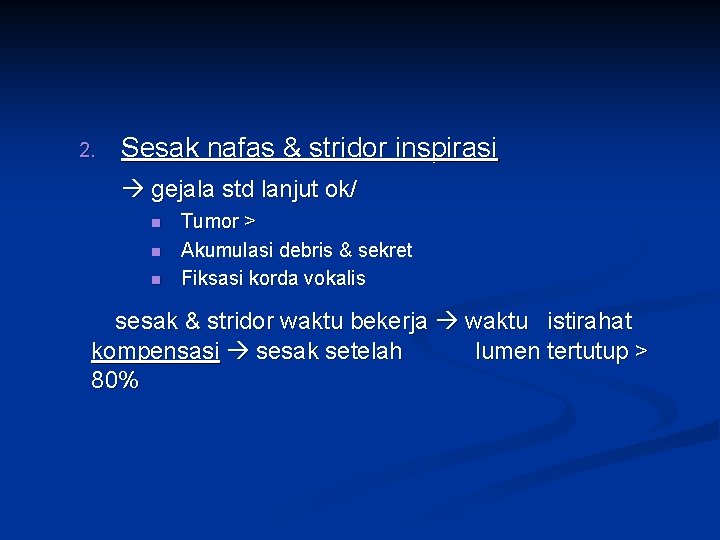2. Sesak nafas & stridor inspirasi gejala std lanjut ok/ n n n Tumor
