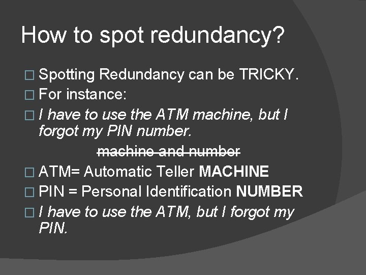 How to spot redundancy? � Spotting Redundancy can be TRICKY. � For instance: � How to spot redundancy? � Spotting Redundancy can be TRICKY. � For instance: �