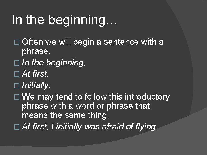 In the beginning… � Often we will begin a sentence with a phrase. � In the beginning… � Often we will begin a sentence with a phrase. �