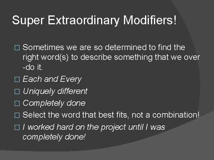 Super Extraordinary Modifiers! Sometimes we are so determined to find the right word(s) to Super Extraordinary Modifiers! Sometimes we are so determined to find the right word(s) to