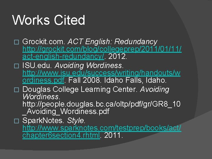 Works Cited Grockit. com. ACT English: Redundancy http: //grockit. com/blog/collegeprep/2011/01/11/ act-english-redundancy/. 2012. � ISU. Works Cited Grockit. com. ACT English: Redundancy http: //grockit. com/blog/collegeprep/2011/01/11/ act-english-redundancy/. 2012. � ISU.