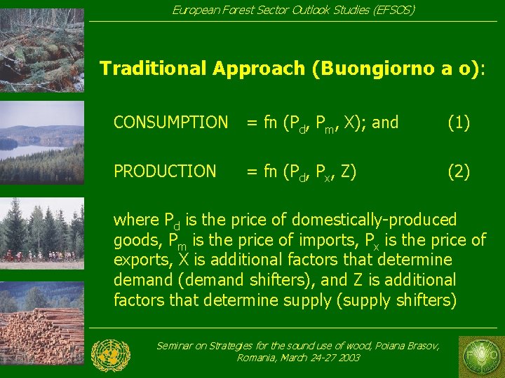 European Forest Sector Outlook Studies (EFSOS) Traditional Approach (Buongiorno a o): CONSUMPTION = fn