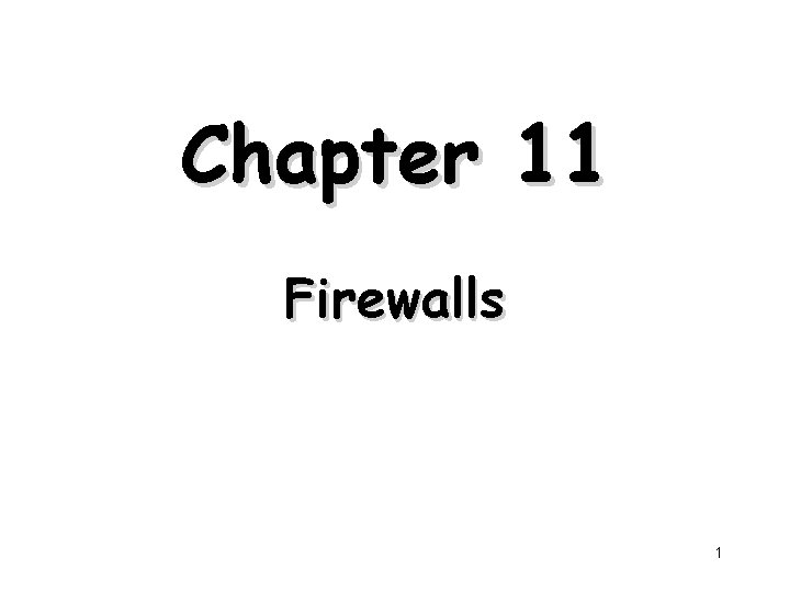 Chapter 11 Firewalls 1 