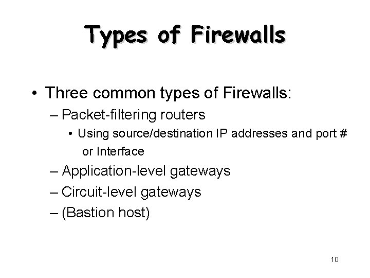 Types of Firewalls • Three common types of Firewalls: – Packet-filtering routers • Using