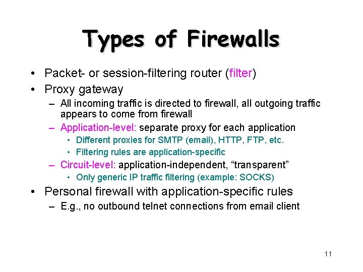 Types of Firewalls • Packet- or session-filtering router (filter) • Proxy gateway – All