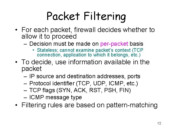 Packet Filtering • For each packet, firewall decides whether to allow it to proceed