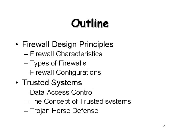 Outline • Firewall Design Principles – Firewall Characteristics – Types of Firewalls – Firewall