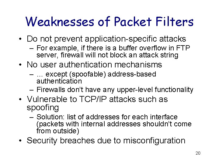 Weaknesses of Packet Filters • Do not prevent application-specific attacks – For example, if