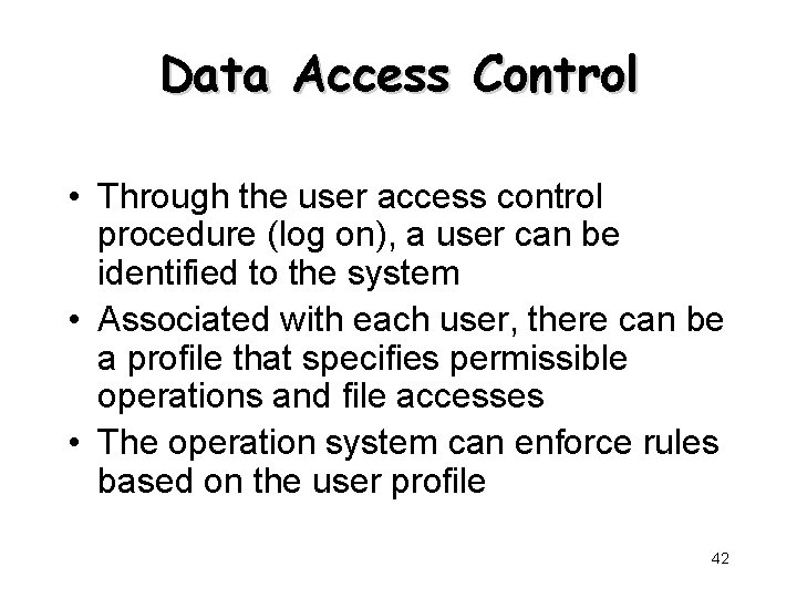 Data Access Control • Through the user access control procedure (log on), a user