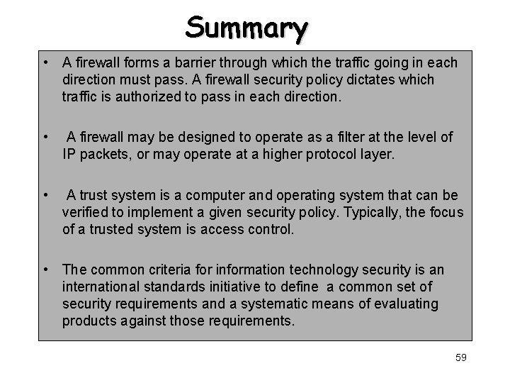 Summary • A firewall forms a barrier through which the traffic going in each