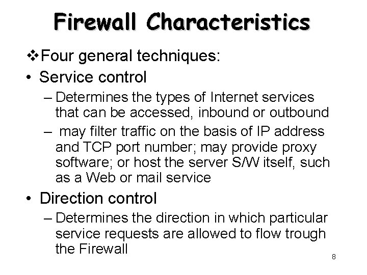 Firewall Characteristics v. Four general techniques: • Service control – Determines the types of