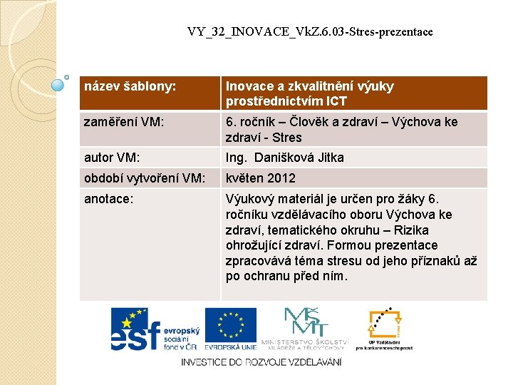 VY_32_INOVACE_Vk. Z. 6. 03 -Stres-prezentace název šablony: Inovace a zkvalitnění výuky prostřednictvím ICT zaměření