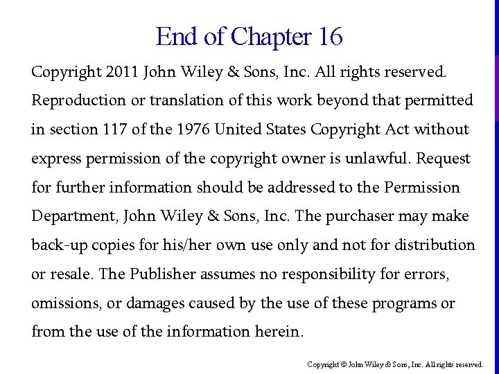 End of Chapter 16 Copyright 2011 John Wiley & Sons, Inc. All rights reserved.