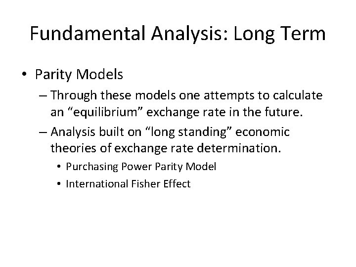 Fundamental Analysis: Long Term • Parity Models – Through these models one attempts to