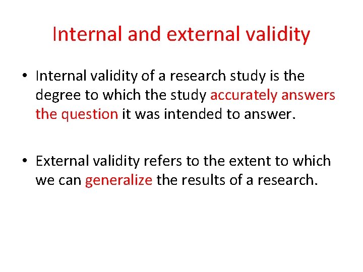 Internal and external validity • Internal validity of a research study is the degree