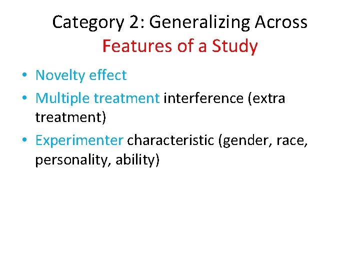 Category 2: Generalizing Across Features of a Study • Novelty effect • Multiple treatment