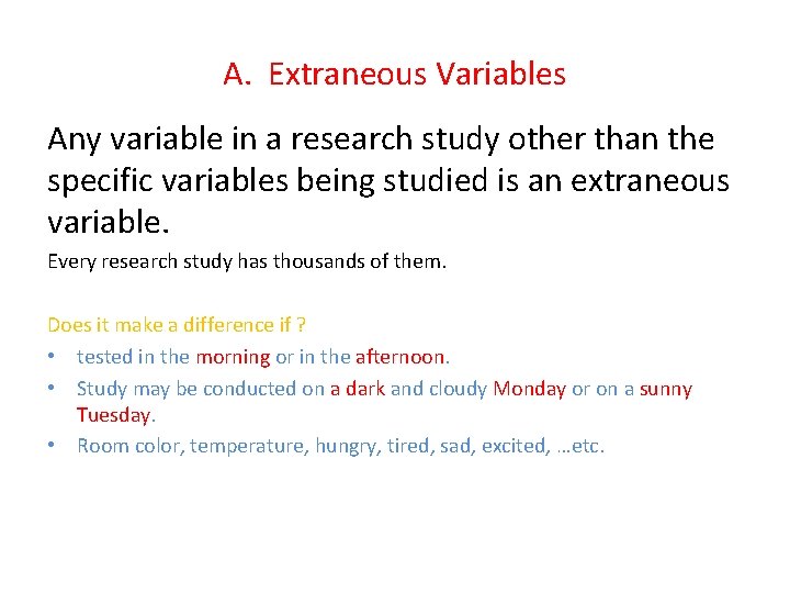A. Extraneous Variables Any variable in a research study other than the specific variables