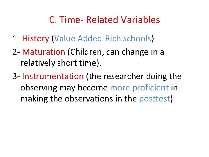 C. Time- Related Variables 1 - History (Value Added-Rich schools) 2 - Maturation (Children,