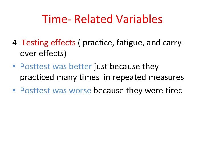 Time- Related Variables 4 - Testing effects ( practice, fatigue, and carryover effects) •