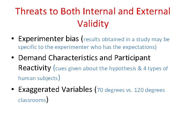 Threats to Both Internal and External Validity • Experimenter bias (results obtained in a
