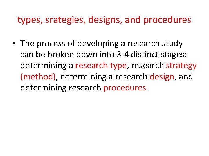 types, srategies, designs, and procedures • The process of developing a research study can