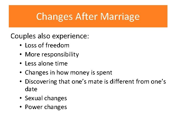 Changes After Marriage Couples also experience: Loss of freedom More responsibility Less alone time