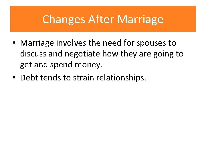 Changes After Marriage • Marriage involves the need for spouses to discuss and negotiate