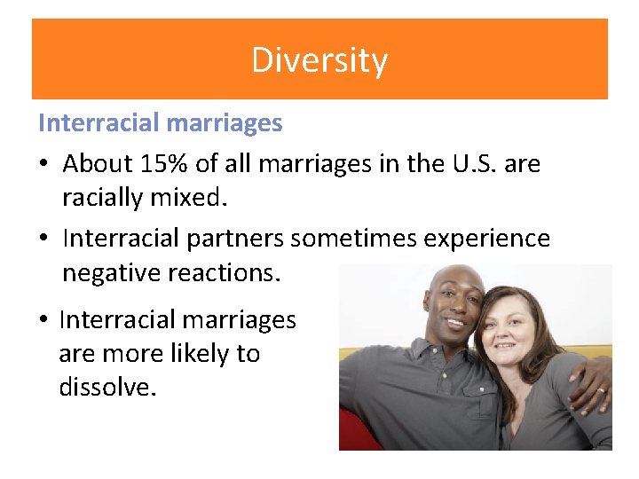 Diversity Interracial marriages • About 15% of all marriages in the U. S. are