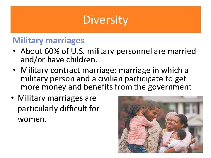 Diversity Military marriages • About 60% of U. S. military personnel are married and/or