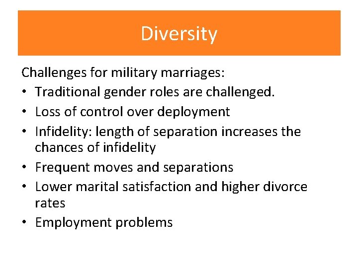 Diversity Challenges for military marriages: • Traditional gender roles are challenged. • Loss of