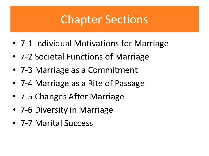 Chapter Sections • • 7 -1 Individual Motivations for Marriage 7 -2 Societal Functions